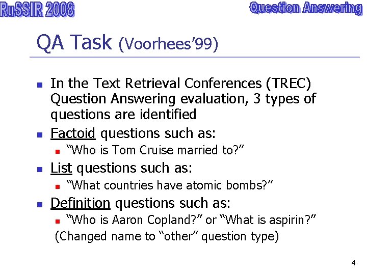 QA Task (Voorhees’ 99) n n In the Text Retrieval Conferences (TREC) Question Answering