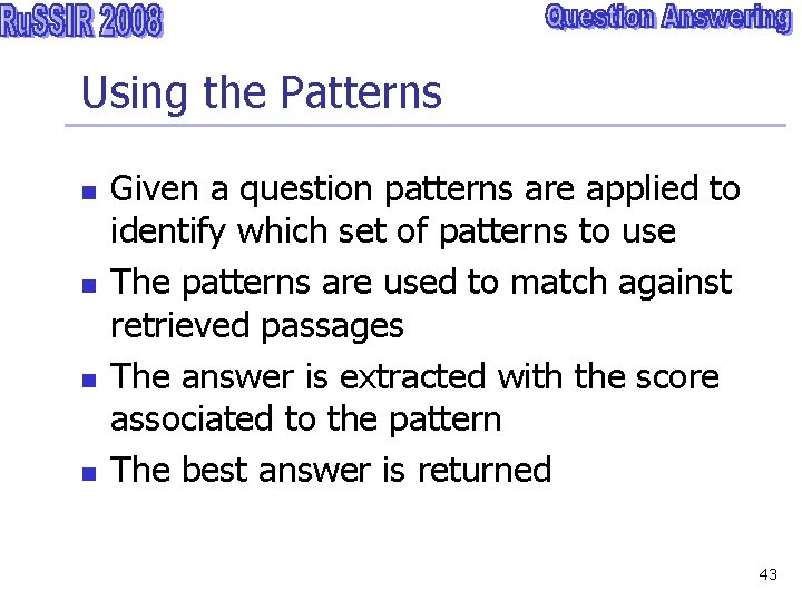 Using the Patterns n n Given a question patterns are applied to identify which