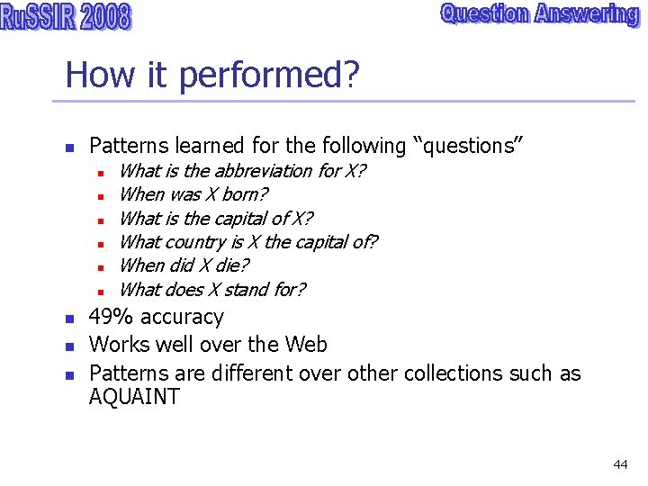 How it performed? n Patterns learned for the following “questions” n n n n