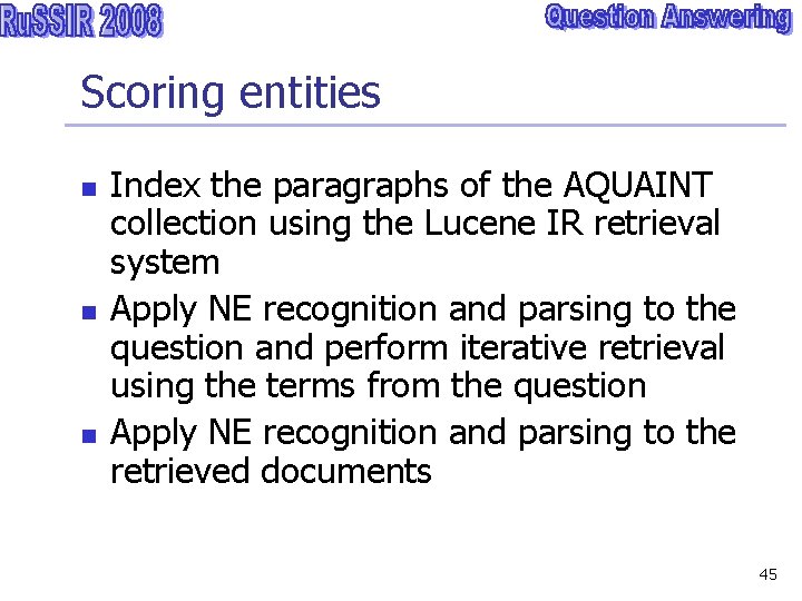 Scoring entities n n n Index the paragraphs of the AQUAINT collection using the