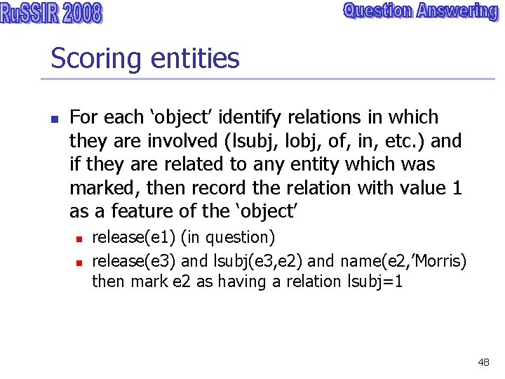 Scoring entities n For each ‘object’ identify relations in which they are involved (lsubj,