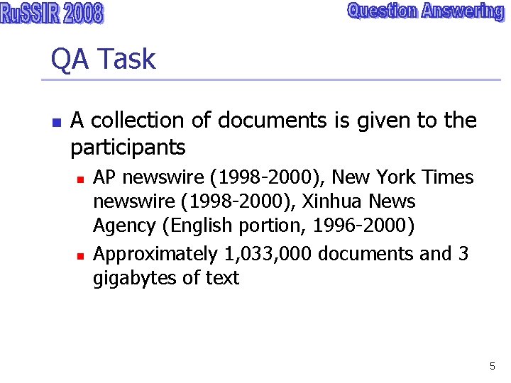 QA Task n A collection of documents is given to the participants n n