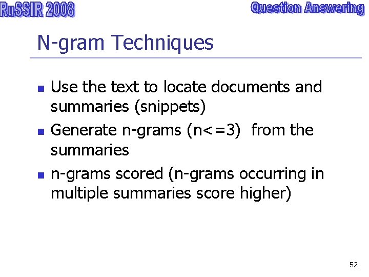 N-gram Techniques n n n Use the text to locate documents and summaries (snippets)