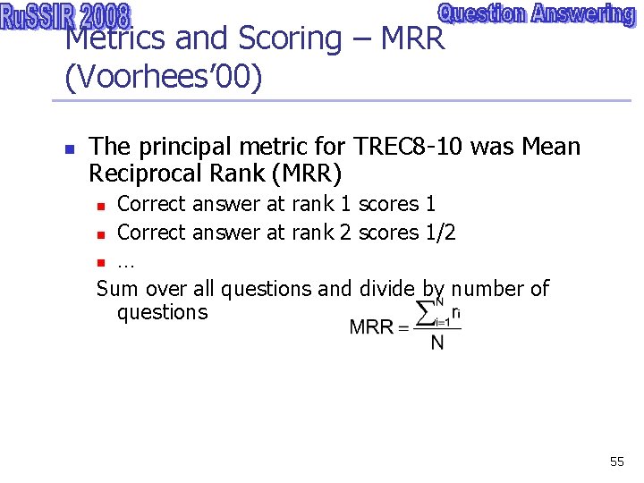 Metrics and Scoring – MRR (Voorhees’ 00) n The principal metric for TREC 8