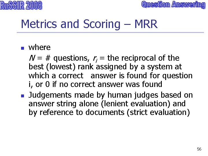 Metrics and Scoring – MRR where N = # questions, ri = the reciprocal