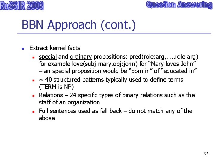 BBN Approach (cont. ) n Extract kernel facts n special and ordinary propositions: pred(role: