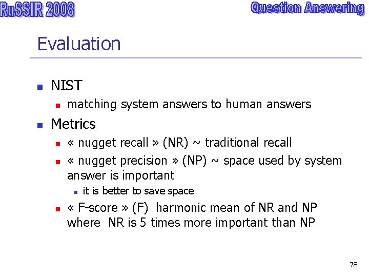 Evaluation n NIST n n matching system answers to human answers Metrics n n