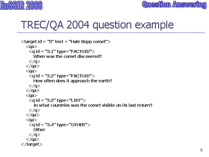 TREC/QA 2004 question example <target id = "3" text = "Hale Bopp comet"> <qa>