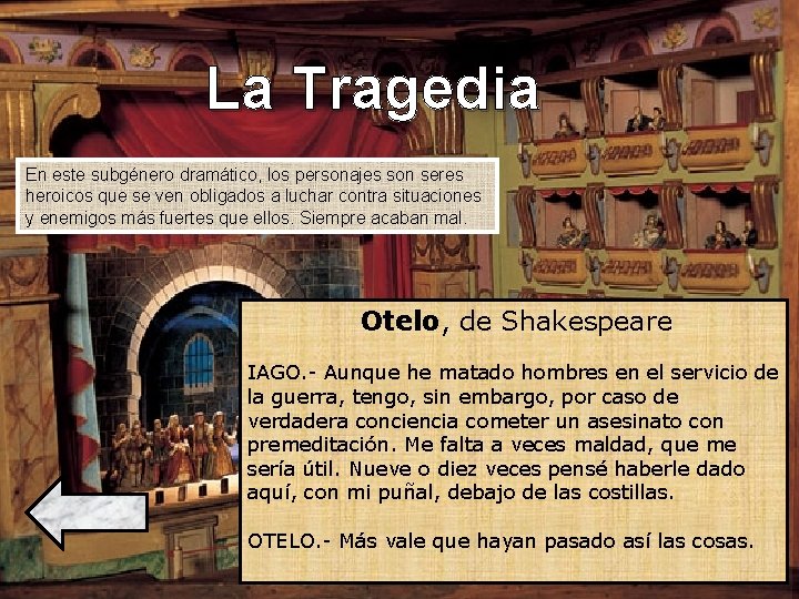 La Tragedia En este subgénero dramático, los personajes son seres heroicos que se ven