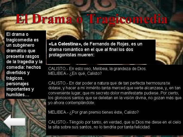 El Drama o Tragicomedia El drama o tragicomedia es un subgénero dramático que presenta