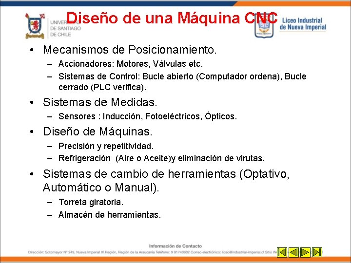 Diseño de una Máquina CNC • Mecanismos de Posicionamiento. – Accionadores: Motores, Válvulas etc. Diseño de una Máquina CNC • Mecanismos de Posicionamiento. – Accionadores: Motores, Válvulas etc.