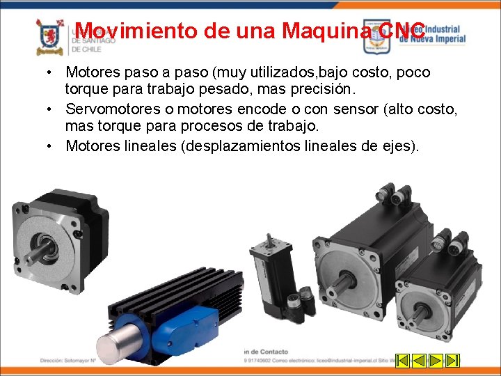 Movimiento de una Maquina CNC • Motores paso a paso (muy utilizados, bajo costo, Movimiento de una Maquina CNC • Motores paso a paso (muy utilizados, bajo costo,