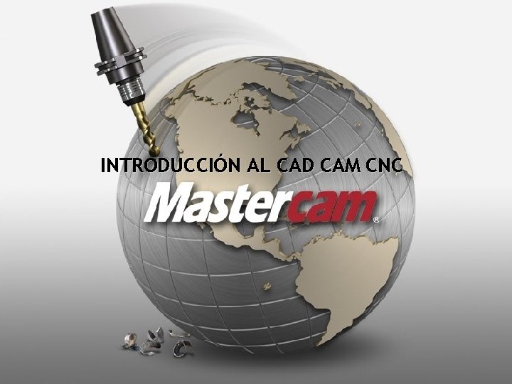 INTRODUCCIÓN AL CAD CAM CNC INTRODUCCIÓN AL CAD CAM CNC