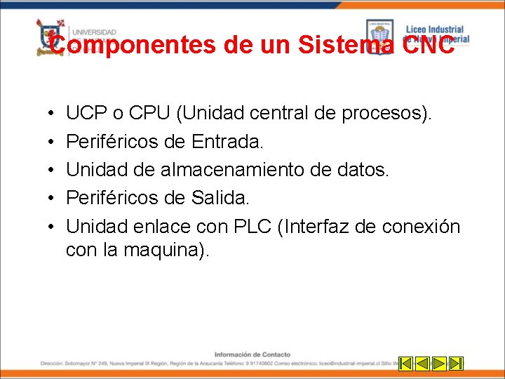 Componentes de un Sistema CNC • • • UCP o CPU (Unidad central de Componentes de un Sistema CNC • • • UCP o CPU (Unidad central de