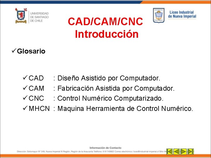 CAD/CAM/CNC Introducción üGlosario ü CAD ü CAM ü CNC ü MHCN : Diseño Asistido CAD/CAM/CNC Introducción üGlosario ü CAD ü CAM ü CNC ü MHCN : Diseño Asistido