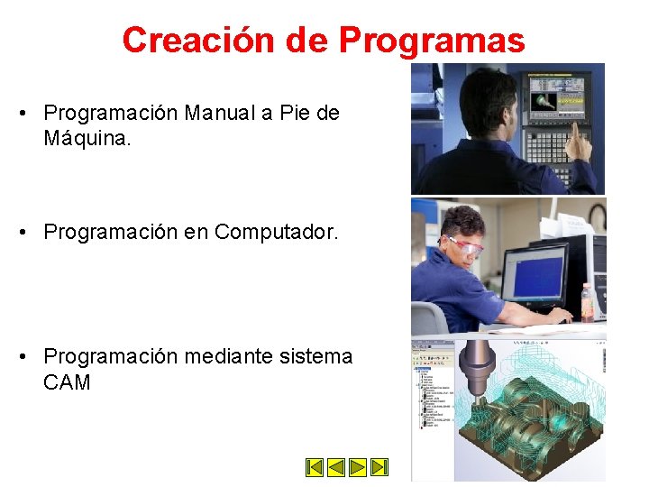 Creación de Programas • Programación Manual a Pie de Máquina. • Programación en Computador. Creación de Programas • Programación Manual a Pie de Máquina. • Programación en Computador.