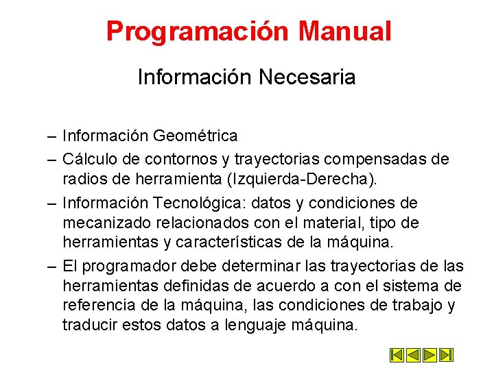 Programación Manual Información Necesaria – Información Geométrica – Cálculo de contornos y trayectorias compensadas Programación Manual Información Necesaria – Información Geométrica – Cálculo de contornos y trayectorias compensadas