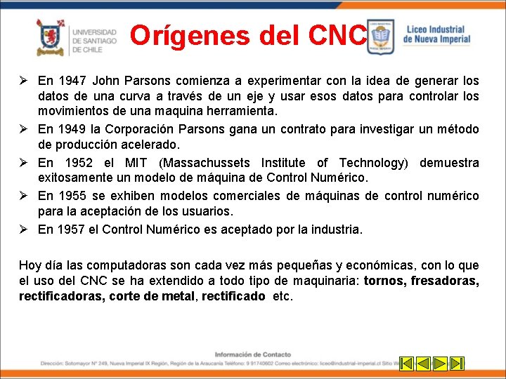 Orígenes del CNC Ø En 1947 John Parsons comienza a experimentar con la idea Orígenes del CNC Ø En 1947 John Parsons comienza a experimentar con la idea