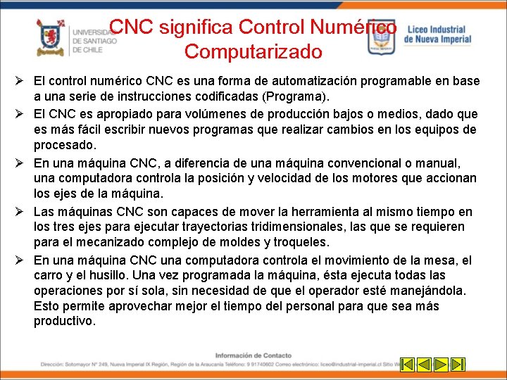 CNC significa Control Numérico Computarizado Ø El control numérico CNC es una forma de CNC significa Control Numérico Computarizado Ø El control numérico CNC es una forma de