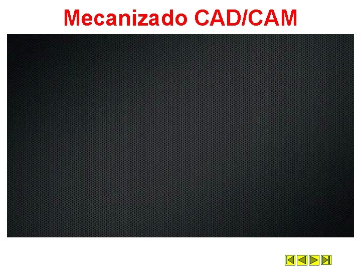 Mecanizado CAD/CAM Mecanizado CAD/CAM