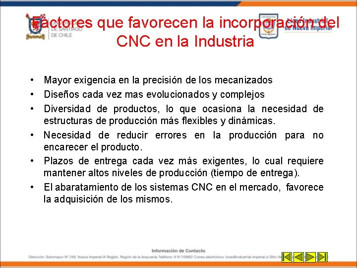 Factores que favorecen la incorporación del CNC en la Industria • Mayor exigencia en Factores que favorecen la incorporación del CNC en la Industria • Mayor exigencia en