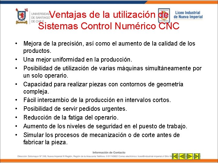 Ventajas de la utilización de Sistemas Control Numérico CNC • Mejora de la precisión, Ventajas de la utilización de Sistemas Control Numérico CNC • Mejora de la precisión,