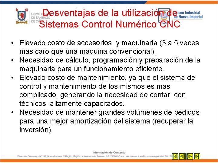 Desventajas de la utilización de Sistemas Control Numérico CNC • Elevado costo de accesorios Desventajas de la utilización de Sistemas Control Numérico CNC • Elevado costo de accesorios