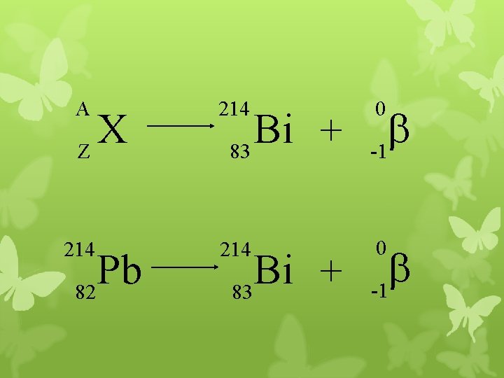 A 214 b -1 214 0 X Z Pb 82 Bi + 83 0