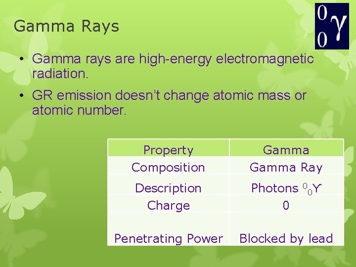 Gamma Rays • Gamma rays are high-energy electromagnetic radiation. • GR emission doesn’t change