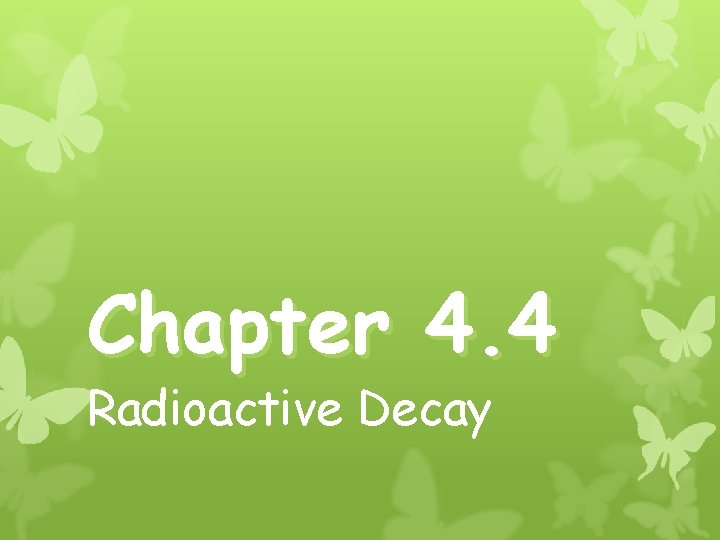 Chapter 4. 4 Radioactive Decay 