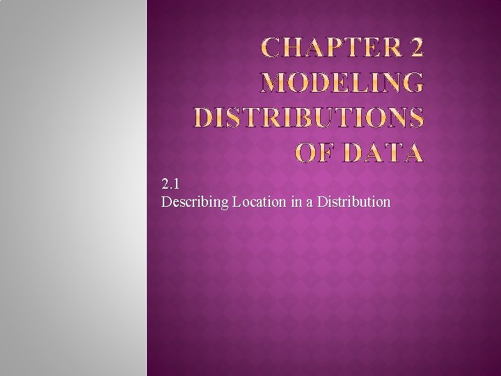 2. 1 Describing Location in a Distribution 