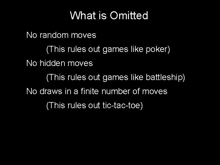 What is Omitted No random moves (This rules out games like poker) No hidden