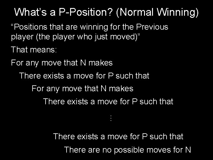 What’s a P-Position? (Normal Winning) “Positions that are winning for the Previous player (the