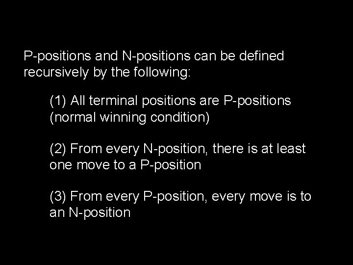 P-positions and N-positions can be defined recursively by the following: (1) All terminal positions