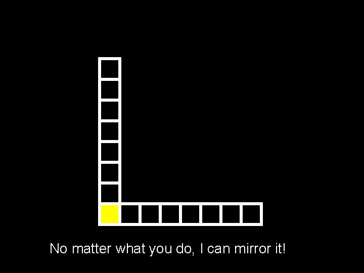No matter what you do, I can mirror it! 