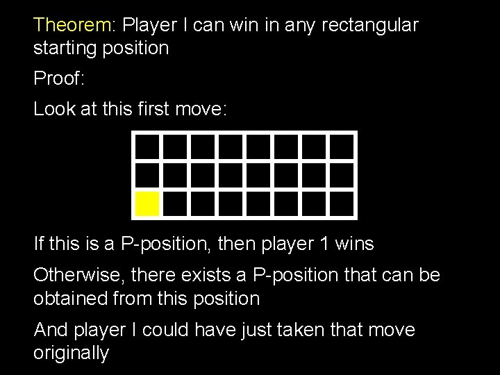 Theorem: Player I can win in any rectangular starting position Proof: Look at this