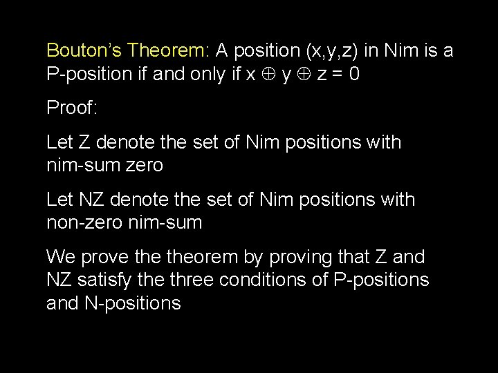 Bouton’s Theorem: A position (x, y, z) in Nim is a P-position if and