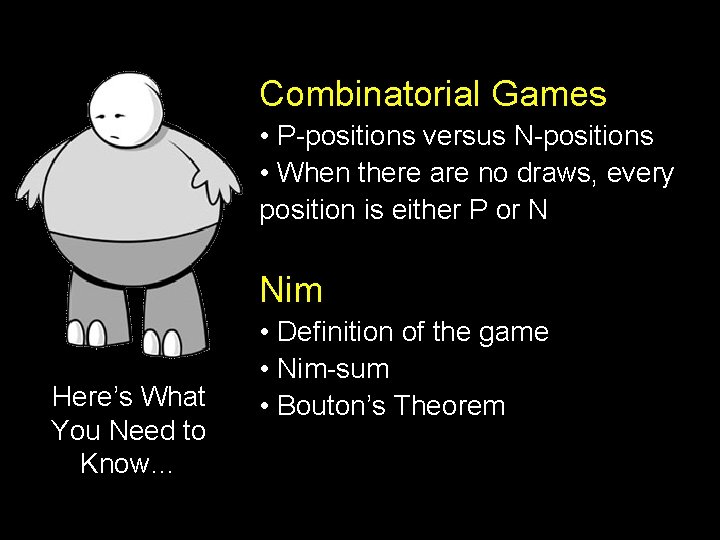 Combinatorial Games • P-positions versus N-positions • When there are no draws, every position