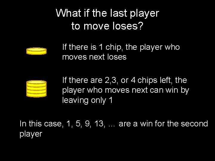 What if the last player to move loses? If there is 1 chip, the