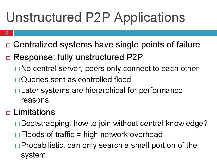 Unstructured P 2 P Applications 11 Centralized systems have single points of failure Response: