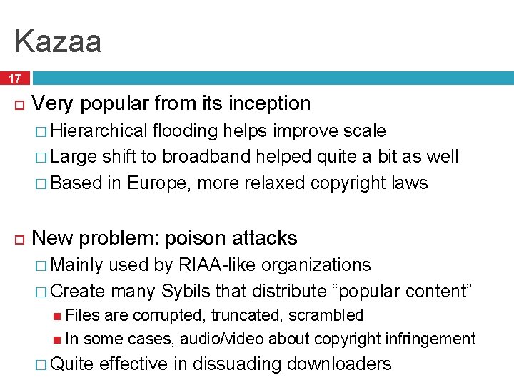 Kazaa 17 Very popular from its inception � Hierarchical flooding helps improve scale �