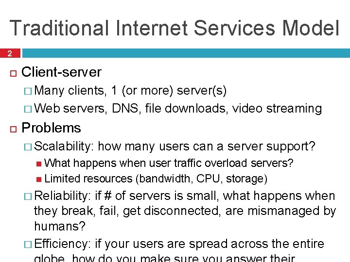 Traditional Internet Services Model 2 Client-server � Many clients, 1 (or more) server(s) �