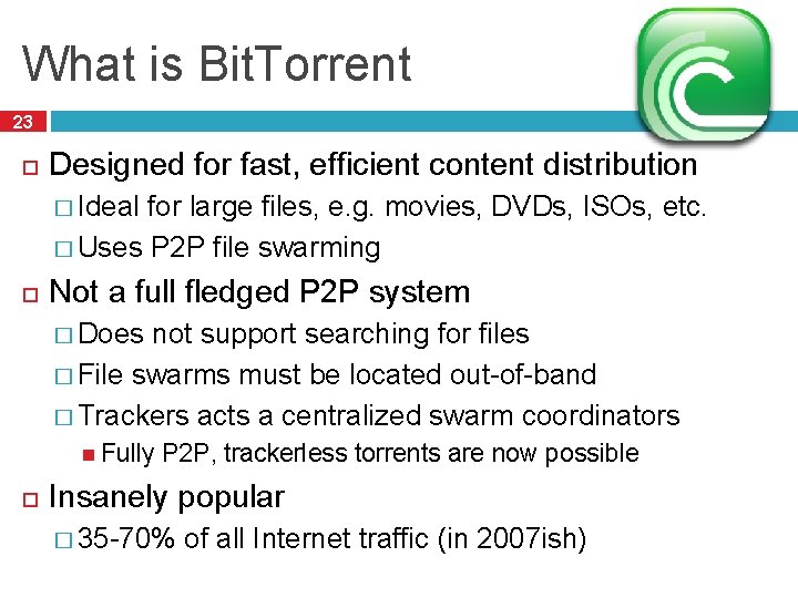 What is Bit. Torrent 23 Designed for fast, efficient content distribution � Ideal for
