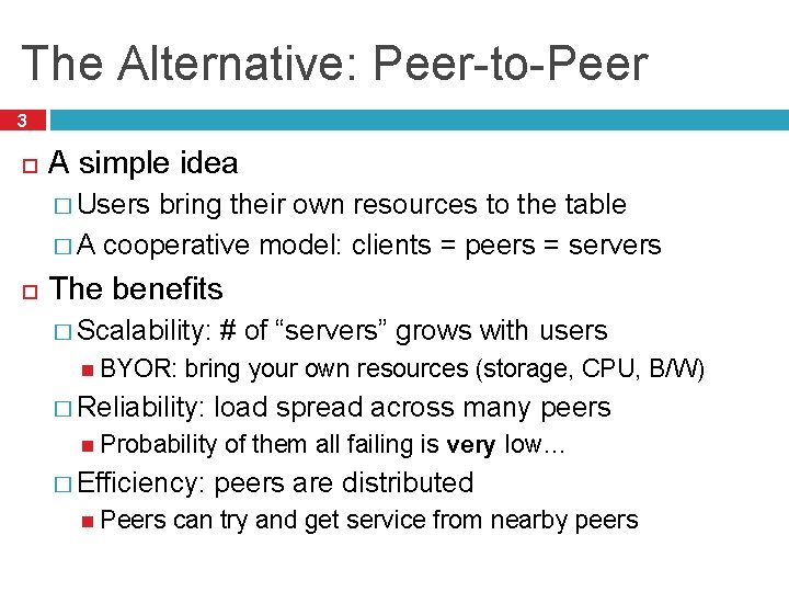 The Alternative: Peer-to-Peer 3 A simple idea � Users bring their own resources to