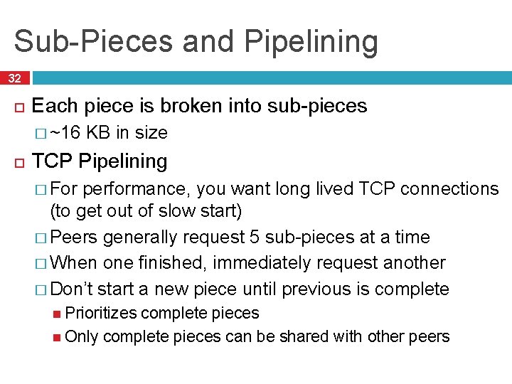 Sub-Pieces and Pipelining 32 Each piece is broken into sub-pieces � ~16 KB in