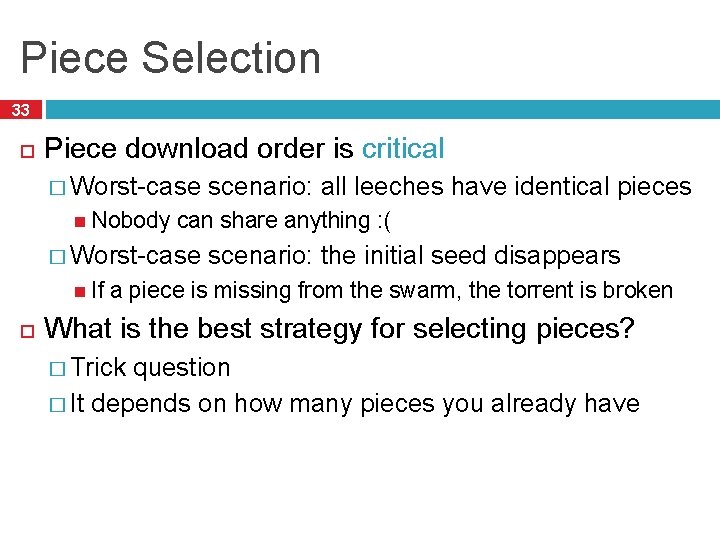 Piece Selection 33 Piece download order is critical � Worst-case Nobody can share anything