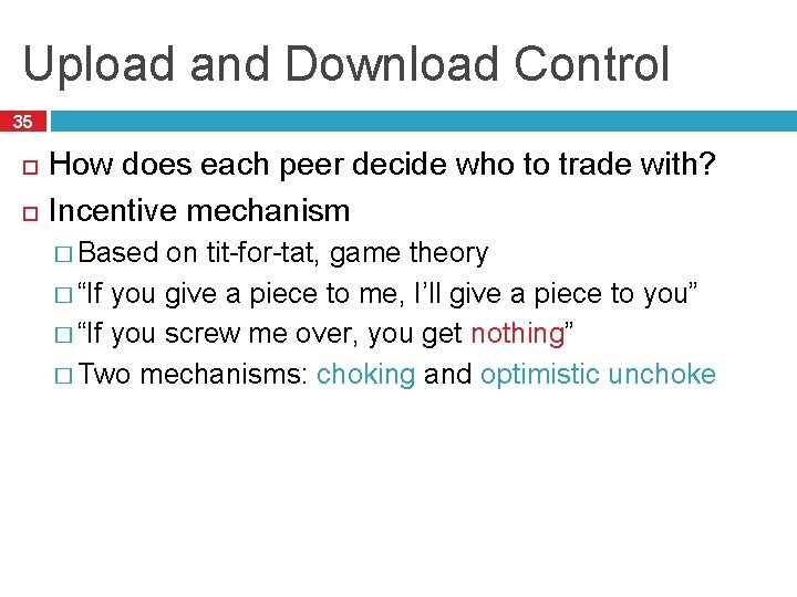 Upload and Download Control 35 How does each peer decide who to trade with?