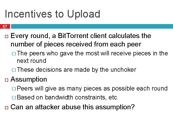 Incentives to Upload 57 Every round, a Bit. Torrent client calculates the number of