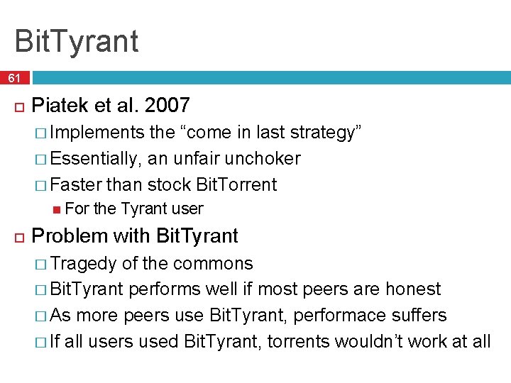 Bit. Tyrant 61 Piatek et al. 2007 � Implements the “come in last strategy”