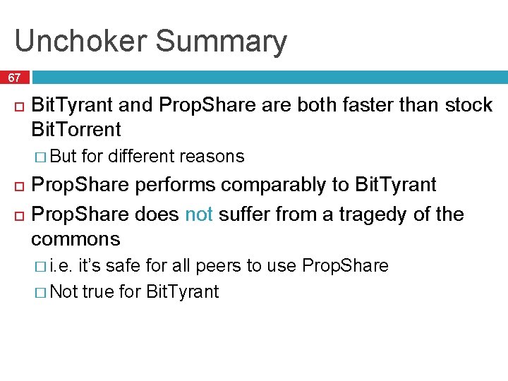 Unchoker Summary 67 Bit. Tyrant and Prop. Share both faster than stock Bit. Torrent